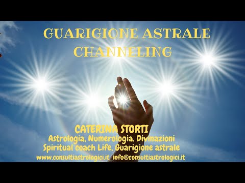 GUARIGIONE ASTRALE / CHANNELING DI CATERINA STORTI