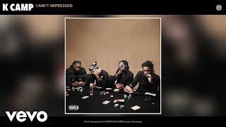 K CAMP - I Ain't Impressed (Audio)