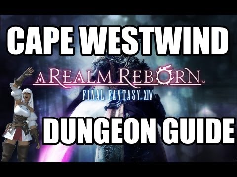 Final Fantasy XIV: A Realm Reborn - Cape Westwind Dungeon Guide