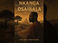 NKANGA FT BADMAN TEN OSAIBALA PROD BY BADMAN TEN