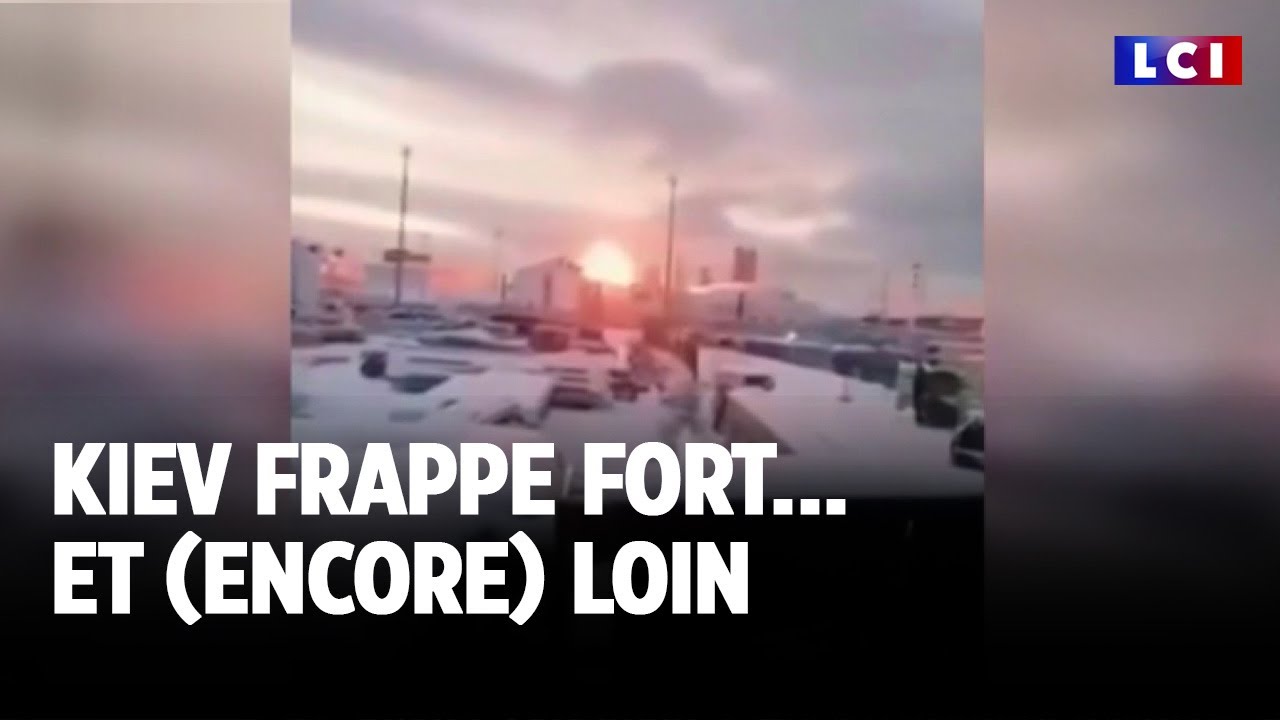 Kiev frappe fort... et (encore) loin｜LCI