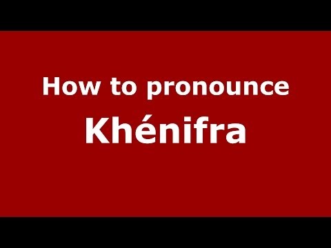 How to pronounce Khénifra (Moroccan/Arabic) - PronounceNames.com