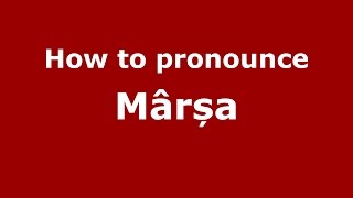 How to pronounce M&acirc;rșa