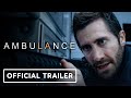 Ambulance - Official Trailer (2022) Michael Bay, Jake Gyllenhaal, Yahya Abdul-Mateen II