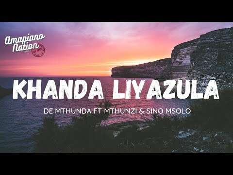 De Mthunda - Khanda Liyazula(Lyrics) ft. Mthunzi & Sino Msolo