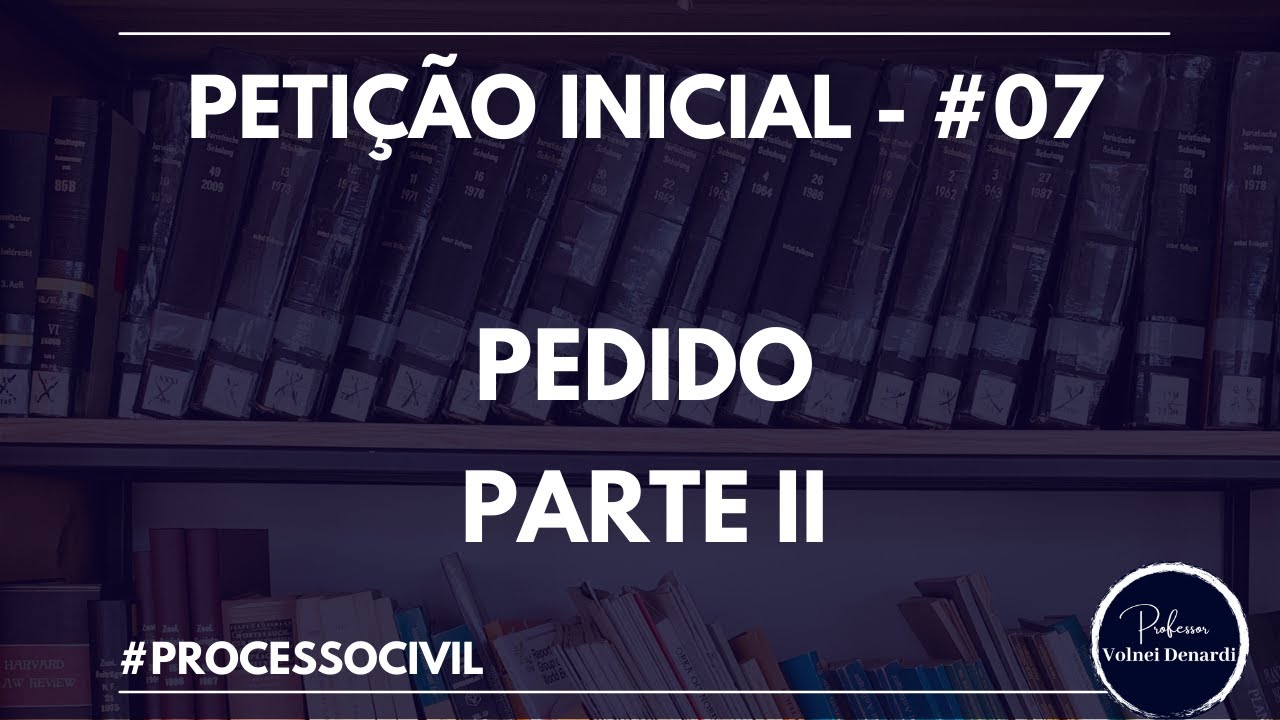 PETIÇÃO INICIAL - PEDIDO PARTE II - PEDIDO MEDIATO E PEDIDO IMEDIATO #07