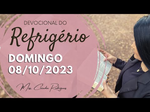 08/10/23 Devocional do Refrigério - reflexão e oração de hoje - Missionária Cláudia Rodrigues.