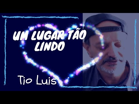 Um Lugar Tão Lindo - Tio Luis