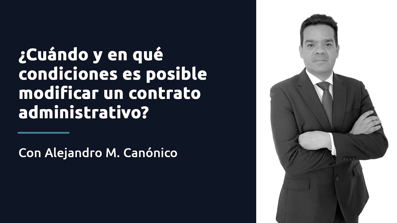 ¿Cuándo y en qué condiciones es posible modificar un contrato administrativo?