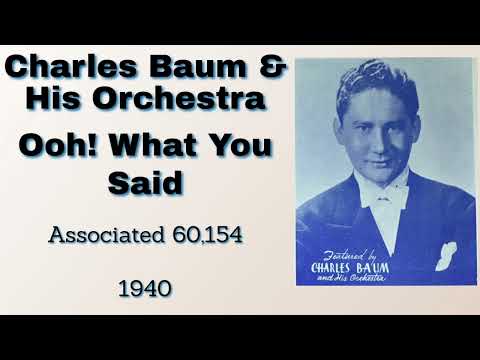 Charles Baum and his orchestra - Ooh! What You Said - 1940