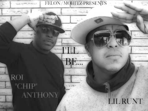 LIL RUNT & ROI "CHIP" ANTHONY "I'LL" BE