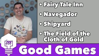 Good Games - Fairy Tale Inn, Navegador, Shipyard, & The Field of the Cloth of Gold