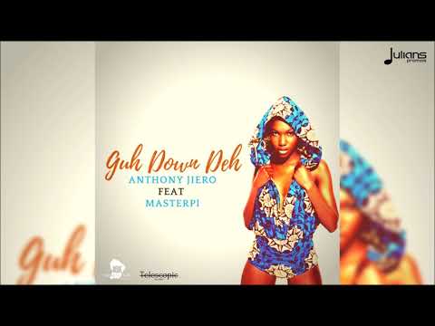 Anthony Jiero Feat.  Master Pi - Guh Down Deh "2018 Release" (France)