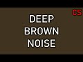 Deep Brownian Noise | Ultra Smooth Low Frequency