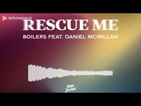 Boilers feat. Daniel McMillan - Rescue Me