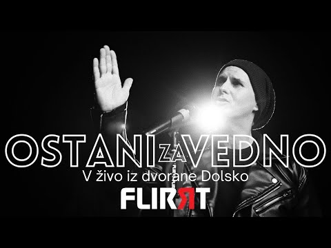 FLIRRT - Ostani za vedno (osebno iz KD Dolsko)