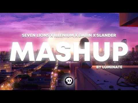 Seven Lions x ILLENIUM x Dabin x SLANDER (LUMINATE Mega Mashup)