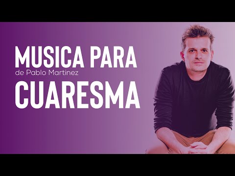 MUSICA PARA CUARESMA PARTE 1 con Pablo Martínez