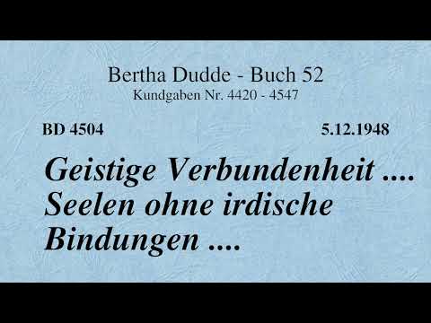 BD 4504 - GEISTIGE VERBUNDENHEIT .... SEELEN OHNE IRDISCHE BINDUNGEN ....