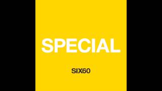 Video thumbnail of "SIX60 - Special"