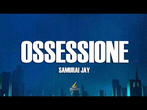 Samurai Jay - OSSESSIONE (Testo/Lyrics)
