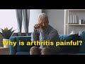 Why is arthritis painful?