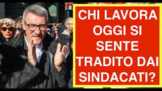 CHI LAVORA OGGI SI SENTE TRADITO DAI SINDACATI?