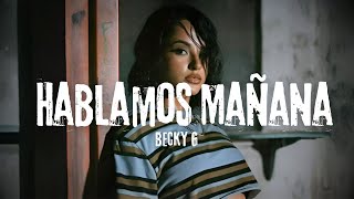 Becky G - Hablamos Mañana (Video/Letra)