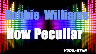 Robbie Williams - How Peculiar (Karaoke Version) with Lyrics HD Vocal-Star Karaoke