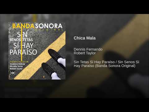 Dennis Fernando & Robert Taylor - Chica Mala (Sin Senos Si Hay Paraíso: Soundtrack)