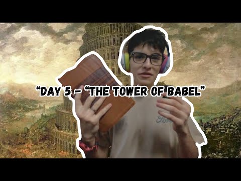 "Day 5 - "The Tower of Babel"