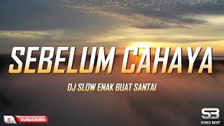 Download lagu SEBELUM CAHAYA DJ SLOW ENAK BUAT SANTAI VIRAL TIKTOK mp3
