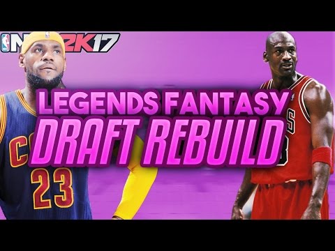 NBA 2K17 MY LEAGUE: LEGENDS FANTASY DRAFT REDUILD!! DRAFTING LEBRON JAMES!?!?