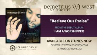 Demetrius West & Authority - Receive Our Praise