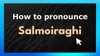 How to pronounce Salmoiraghi