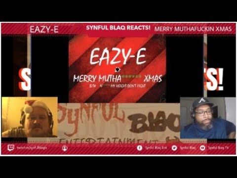 Synful Blaq Reactsmas - Eazy E - Merry Mutha****** XMas