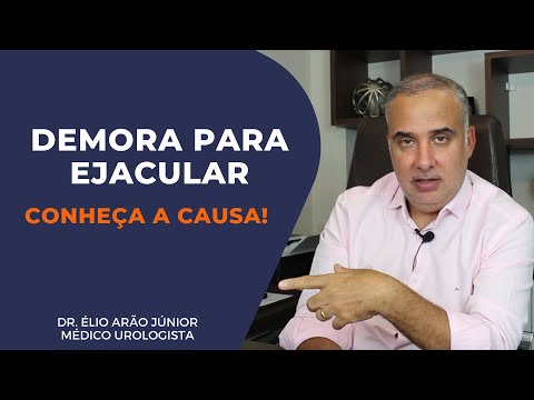 DEMORA OU DIFICULDADE PARA EJACULAR - Causas e Tratamentos | Dr. Élio Arão Júnior