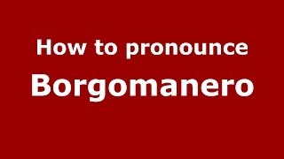 How to pronounce Borgomanero