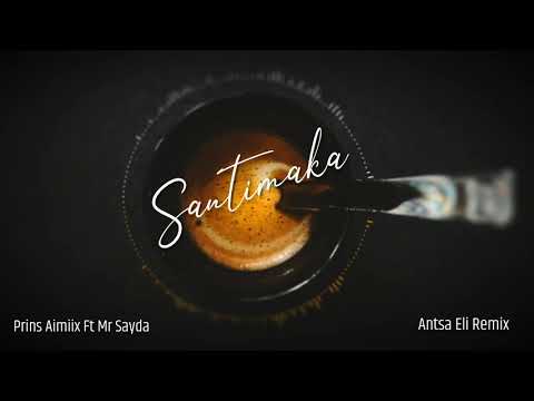 Mr Sayda Feat Prins Aimiix - Santimaka (Antsa Eli Remix)