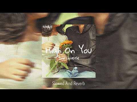 HIGH ON YOU - Jind Universe || Slowed And Reverb Version