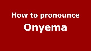 How to pronounce Onyema