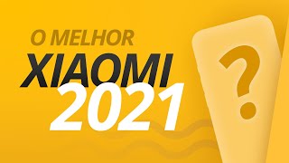 Qual é o melhor celular da Xiaomi para comprar em 2021