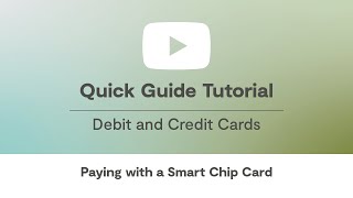How To Use Your New Smart Chip Debit and Credit Card