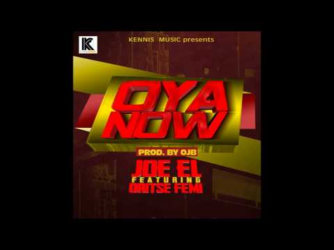 Joe EL ft Oritse Femi -- Oya Now NEW OFFICIAL 2014
