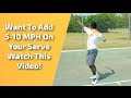 Tennis Serve: Want To Add 5-10 MPH on Your Serve Watch This Video!