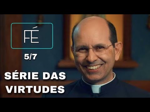 (5/7) A virtude teologal da FÉ ~ Pe. Paulo Ricardo