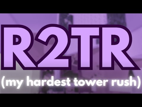 My Hardest Tower Rush Completion Yet (R2TR)