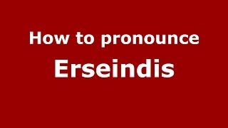 How to pronounce Erseindis