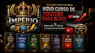 Formação Império dos Blogs: Novo Curso de Youtube para Blogs Agora são 7 Cursos Completos no Combo