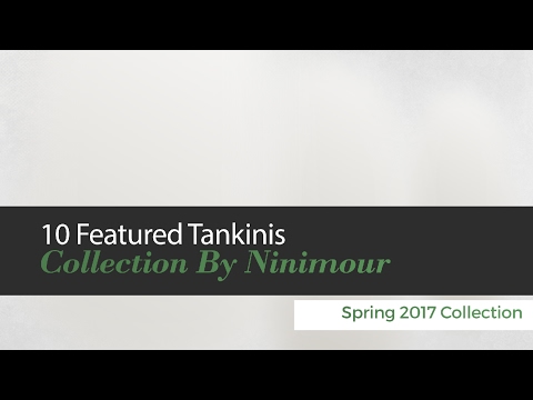10 Featured Tankinis Collection By Ninimour Spring 2017 Collection